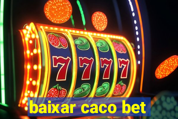 baixar caco bet